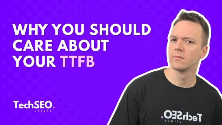 Why You Should Care About Your TTFB: A Technical SEO Guide to Optimization